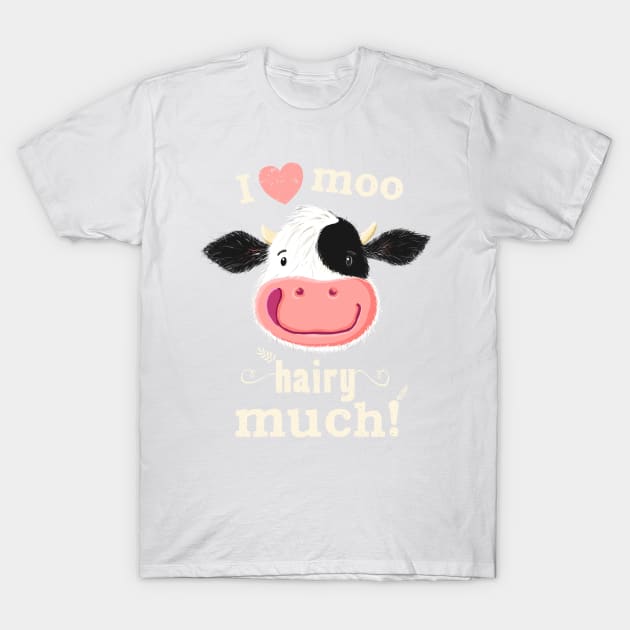 Happy Holstein Cow Loves You Hairy Much! T-Shirt by brodyquixote